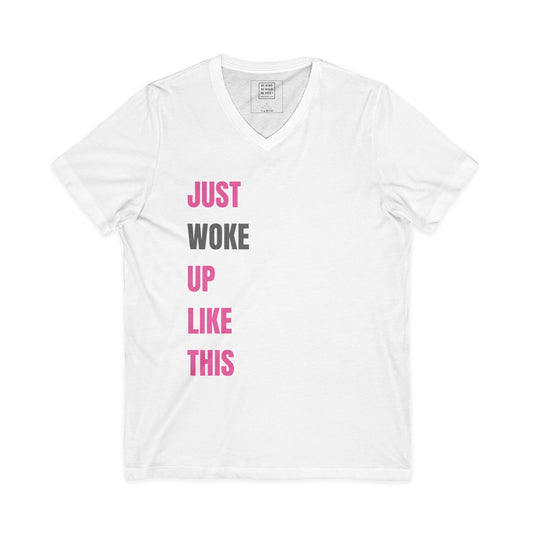 Just WOKE Up Like This - V-Neck Tee