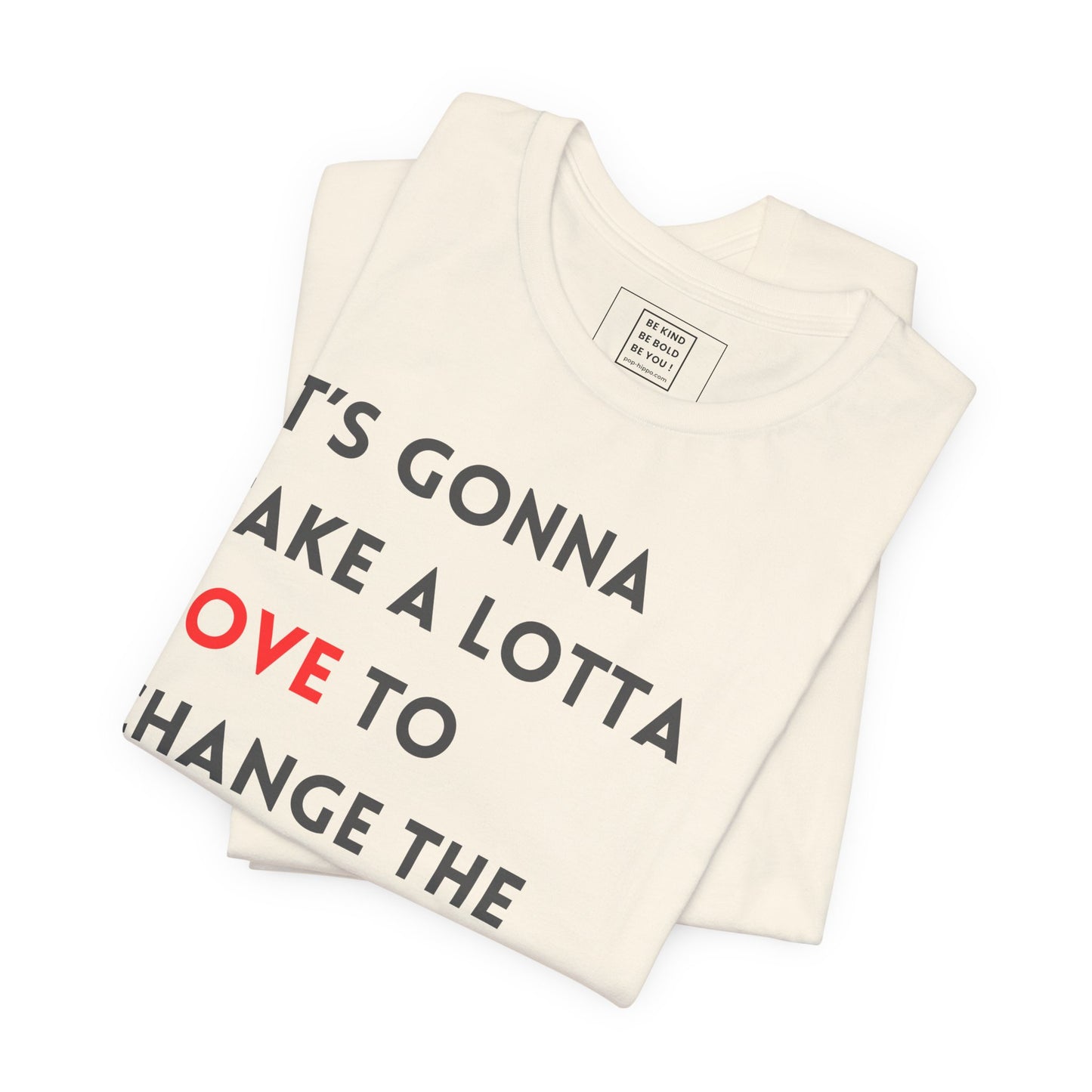 Gonna Take A lotta Love - Unisex T-Shirt