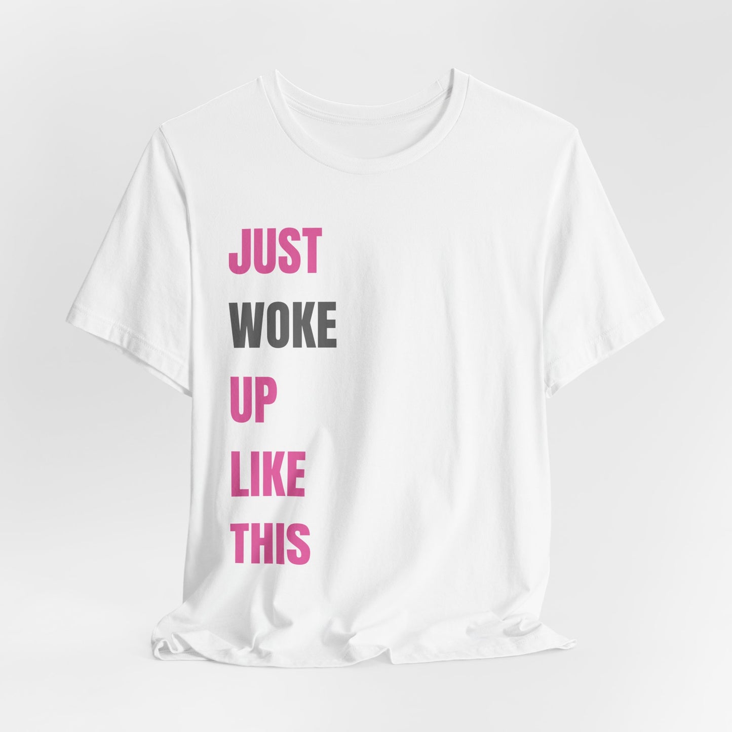 Just Woke Up Like This - Crew Neck Tee