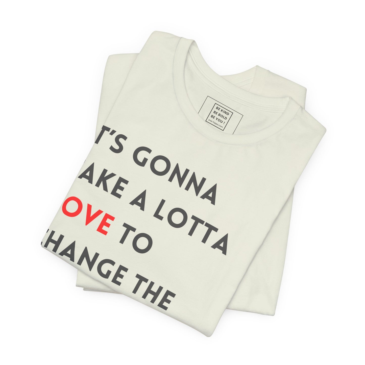 Gonna Take A lotta Love - Unisex T-Shirt