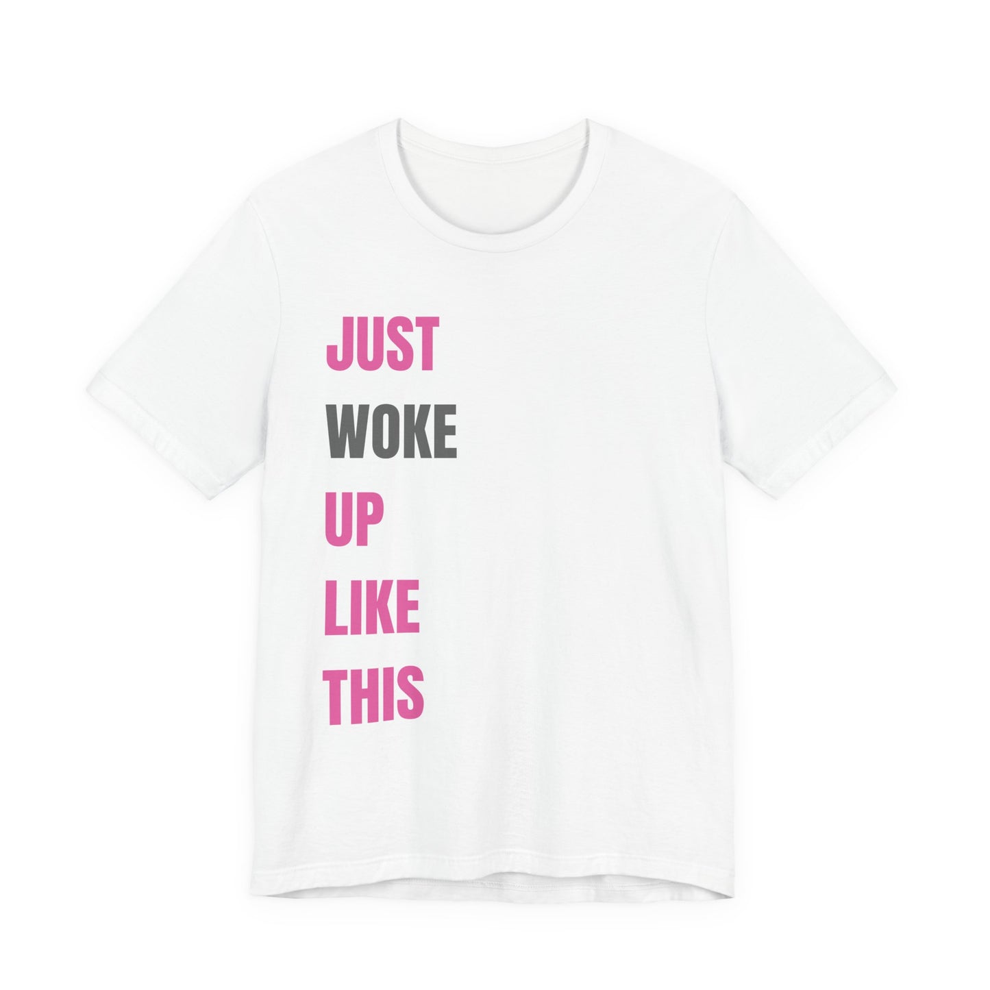 Just Woke Up Like This - Crew Neck Tee